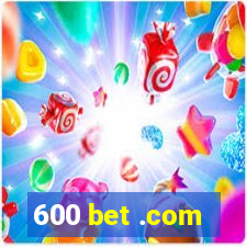 600 bet .com