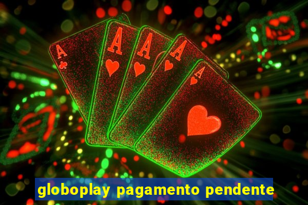 globoplay pagamento pendente