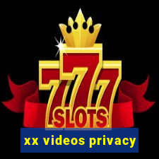 xx videos privacy