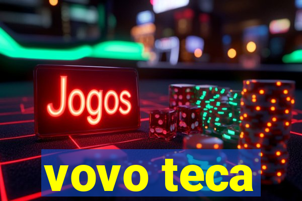 vovo teca