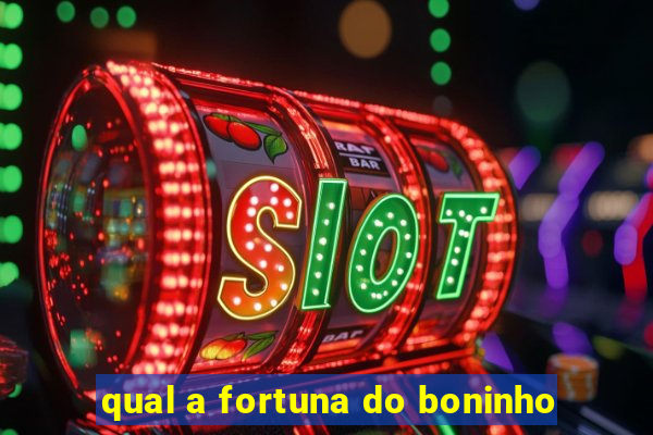 qual a fortuna do boninho