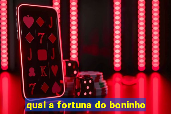 qual a fortuna do boninho