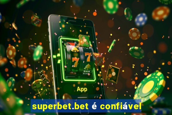 superbet.bet é confiável