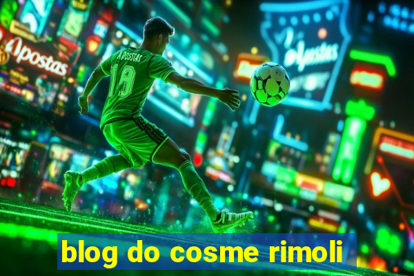 blog do cosme rimoli