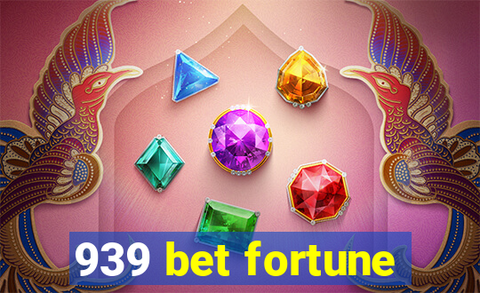 939 bet fortune