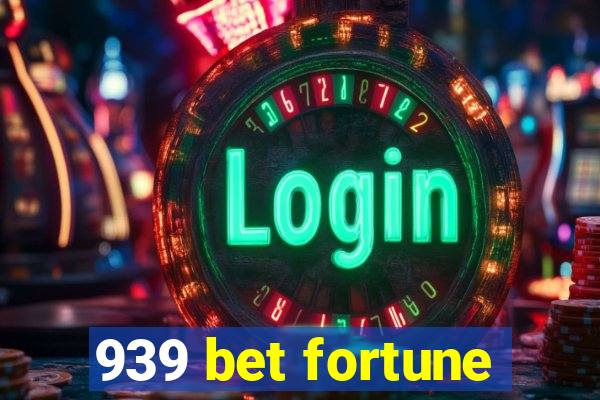 939 bet fortune