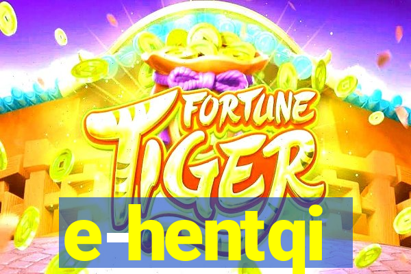 e-hentqi