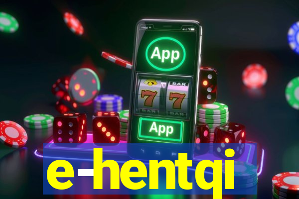 e-hentqi