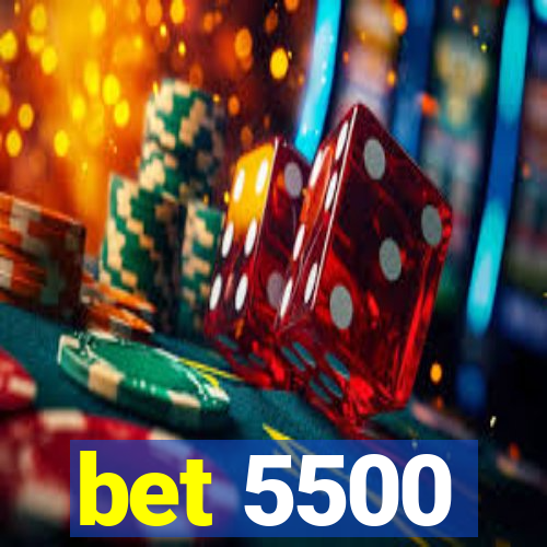 bet 5500