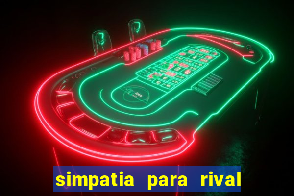 simpatia para rival ir embora para outra cidade