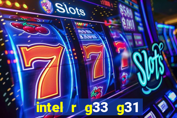 intel r g33 g31 express chipset family roda quais jogos