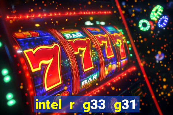 intel r g33 g31 express chipset family roda quais jogos