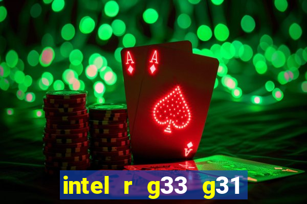 intel r g33 g31 express chipset family roda quais jogos