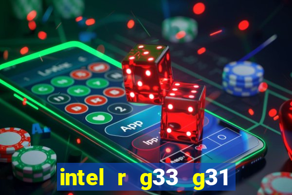 intel r g33 g31 express chipset family roda quais jogos