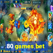 80 games bet