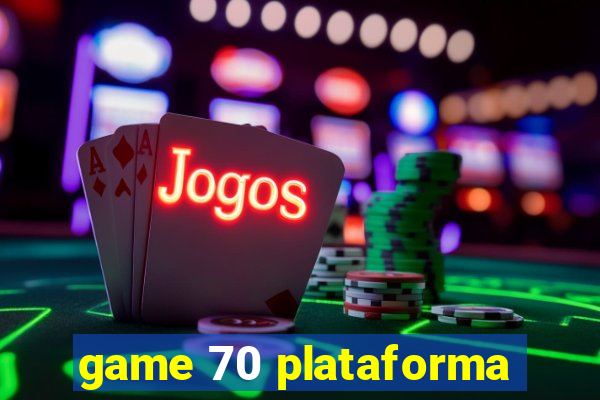 game 70 plataforma