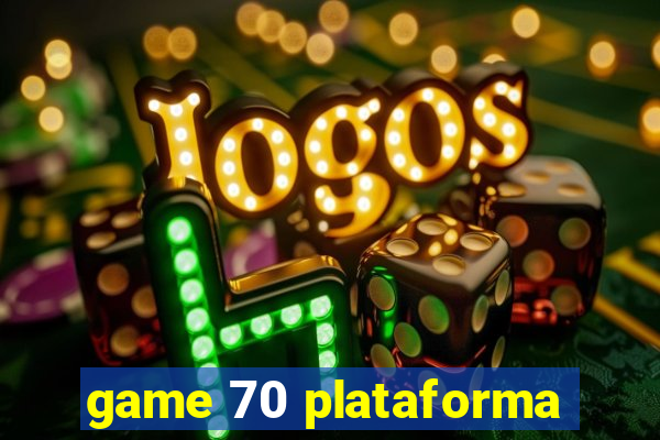 game 70 plataforma