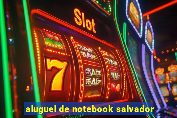 aluguel de notebook salvador