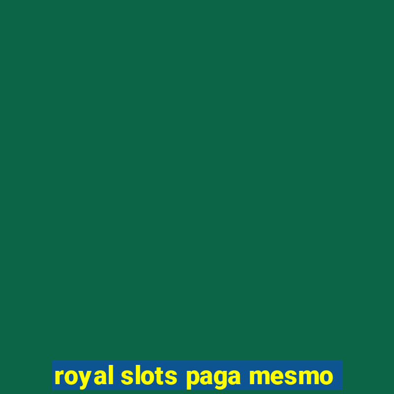 royal slots paga mesmo