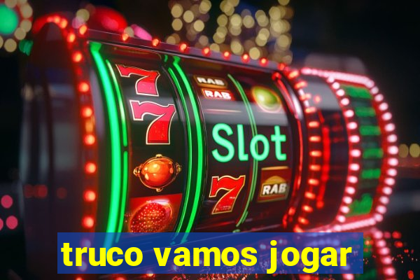 truco vamos jogar