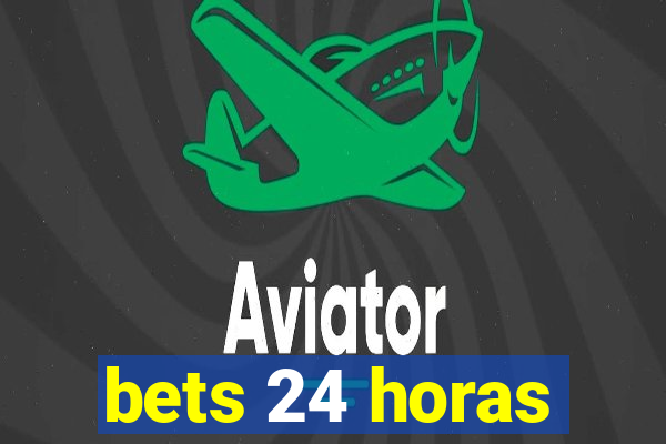 bets 24 horas