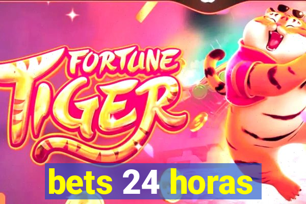 bets 24 horas