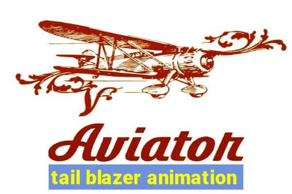 tail blazer animation