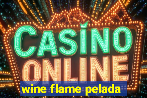 wine flame pelada