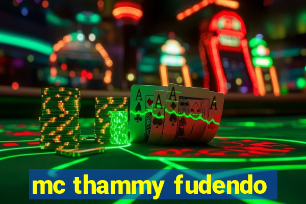 mc thammy fudendo