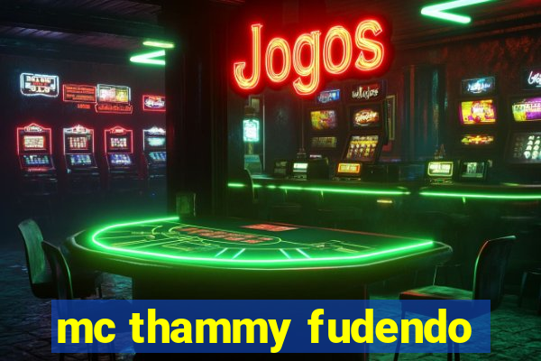 mc thammy fudendo