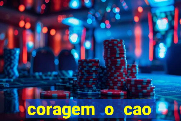 coragem o cao covarde assistir