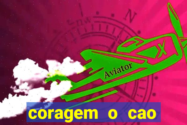 coragem o cao covarde assistir