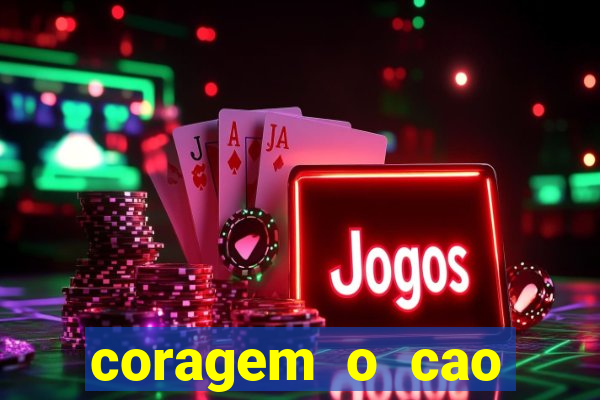 coragem o cao covarde assistir