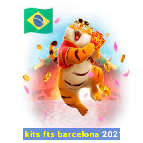 kits fts barcelona 2021