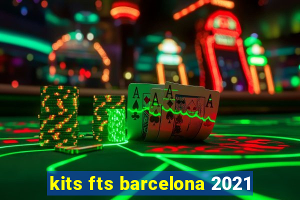 kits fts barcelona 2021