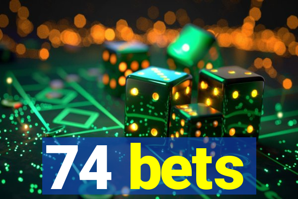 74 bets