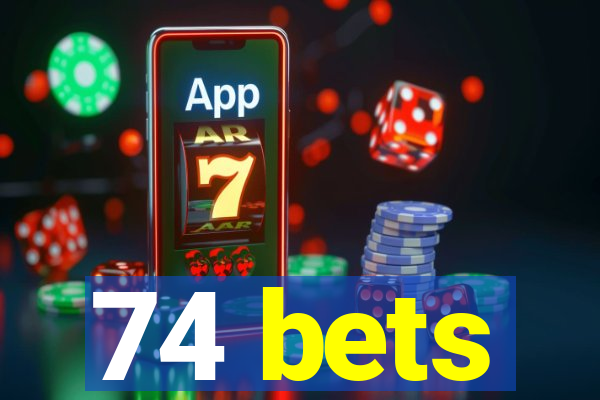 74 bets