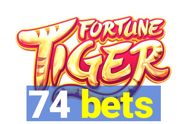 74 bets