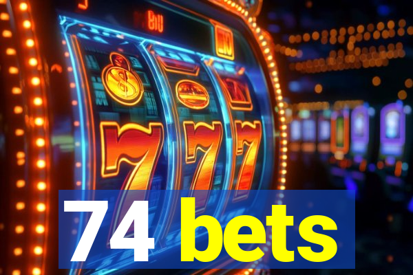 74 bets