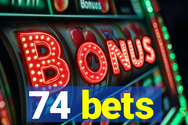 74 bets