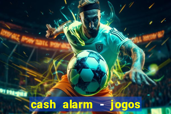 cash alarm - jogos e prêmios