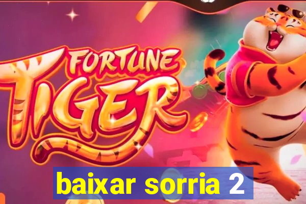 baixar sorria 2