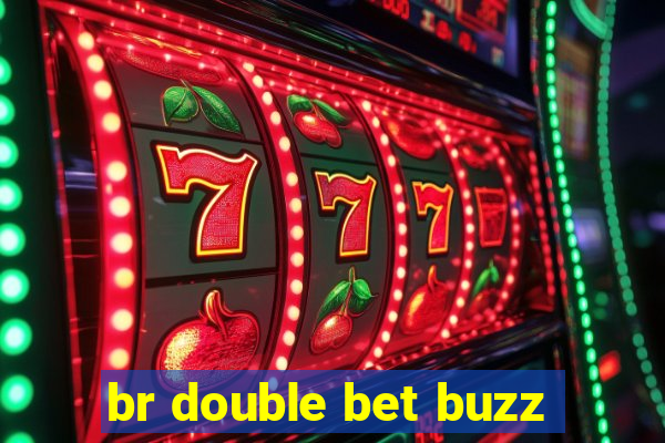 br double bet buzz