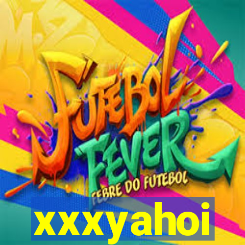 xxxyahoi