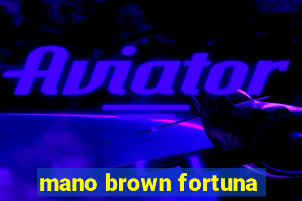 mano brown fortuna