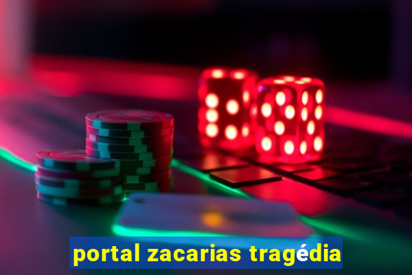 portal zacarias tragédia