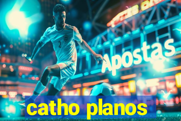 catho planos