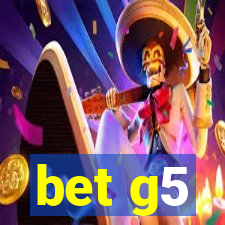 bet g5