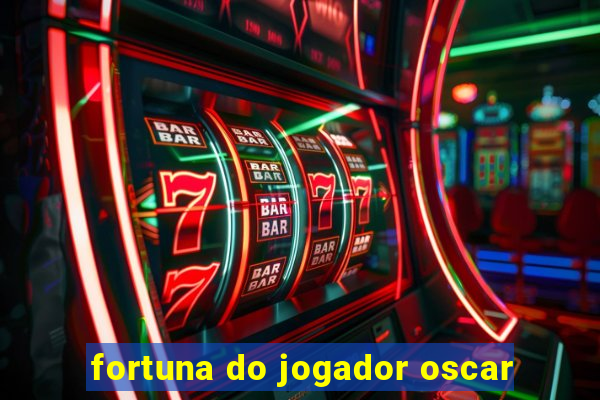 fortuna do jogador oscar