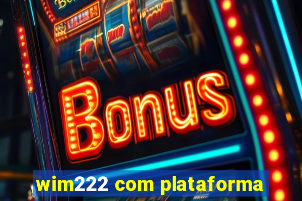 wim222 com plataforma